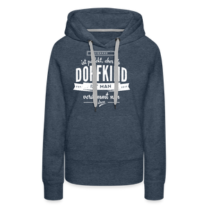 Niemand ist perfekt aber als Dorfkind ist man verdammt nah dran / Damen Premium Hoodie - Jeansblau