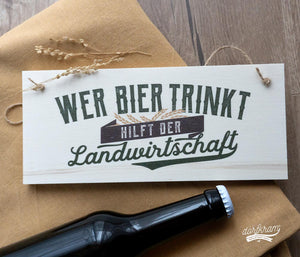 Wer Bier trinkt hilft der Landwirtschaft Türschild Holzschild Dekoschild Spruch