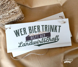 Dekoschild Holz Wer Bier trinkt hilft der Landwirtschaft