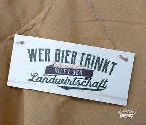 Wer Bier trinkt hilft der Landwirtschaft Schild Geschenkidee  Dorfkram®