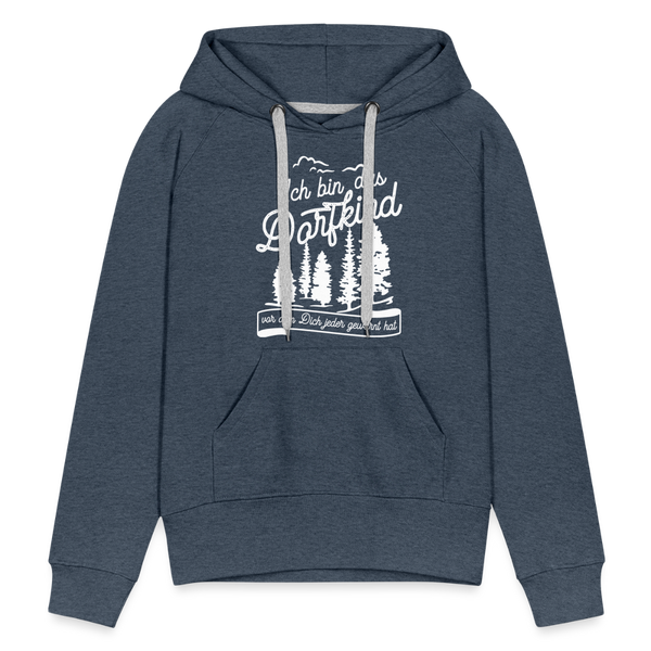 Ich bin das Dorfkind vor dem Dich jeder gewarnt hat / Frauen Premium Hoodie - Jeansblau