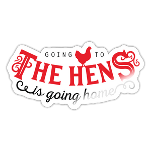 Going to the hens is going home / Sticker - Weiß glänzend