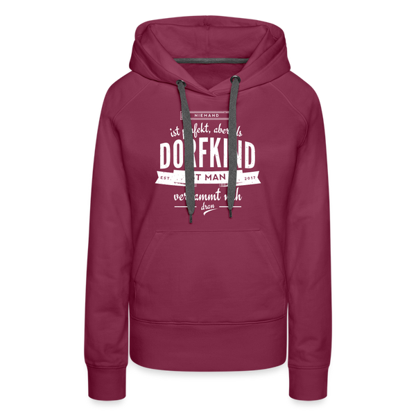 Niemand ist perfekt aber als Dorfkind ist man verdammt nah dran / Damen Premium Hoodie - Bordeaux