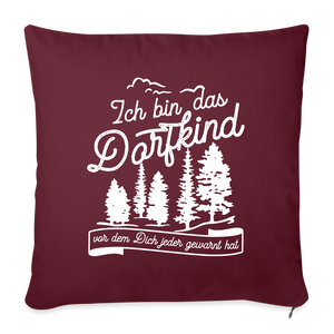 Ich bin das Dorfkind vor dem Dich jeder gewarnt hat / Kissenbezug - Burgunderrot