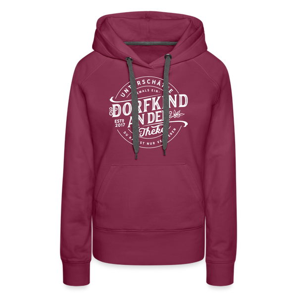 Unterschätze niemals ein Dorfkind an der Theke, du kannst nur verlieren / Damen Premium Hoodie - Bordeaux