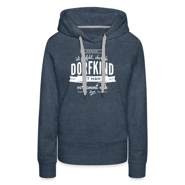 Niemand ist perfekt aber als Dorfkind ist man verdammt nah dran / Damen Premium Hoodie - Jeansblau