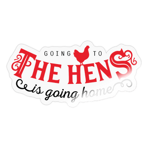Going to the hens is going home / Sticker - Transparent glänzend