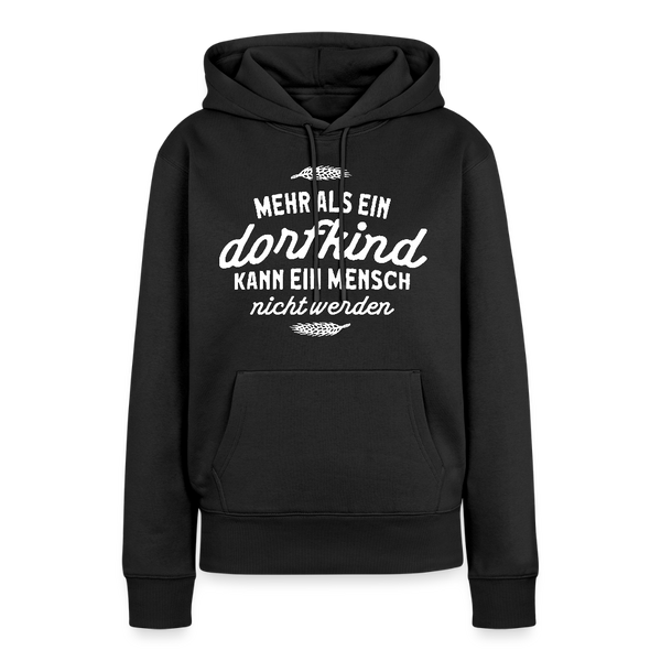 Mehr als ein Dorfkind kann ein Mensch nicht werden / Damen Premium Hoodie - Schwarz