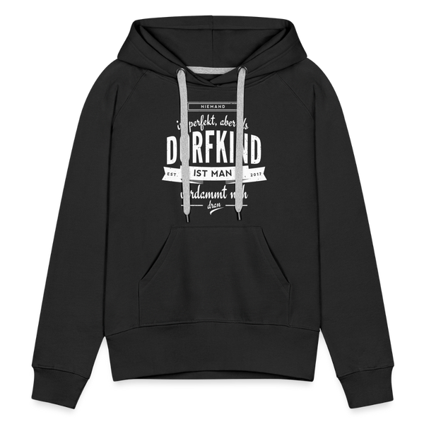 Niemand ist perfekt aber als Dorfkind ist man verdammt nah dran / Damen Premium Hoodie - Schwarz