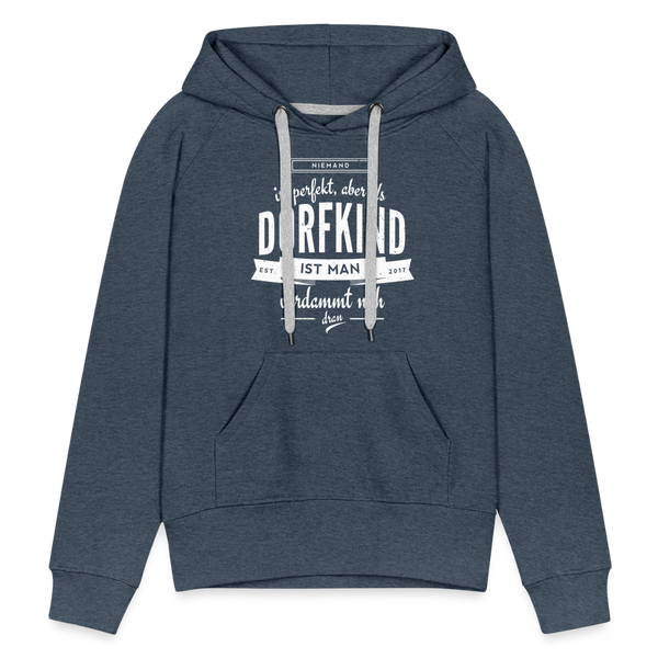 Niemand ist perfekt aber als Dorfkind ist man verdammt nah dran / Damen Premium Hoodie - Jeansblau