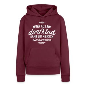 Mehr als ein Dorfkind kann ein Mensch nicht werden / Damen Premium Hoodie - Burgunderrot
