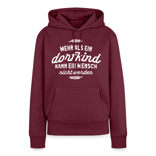 Mehr als ein Dorfkind kann ein Mensch nicht werden / Damen Premium Hoodie - Burgunderrot