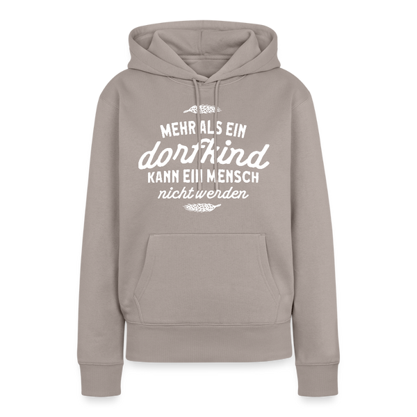 Mehr als ein Dorfkind kann ein Mensch nicht werden / Damen Premium Hoodie - Taupe