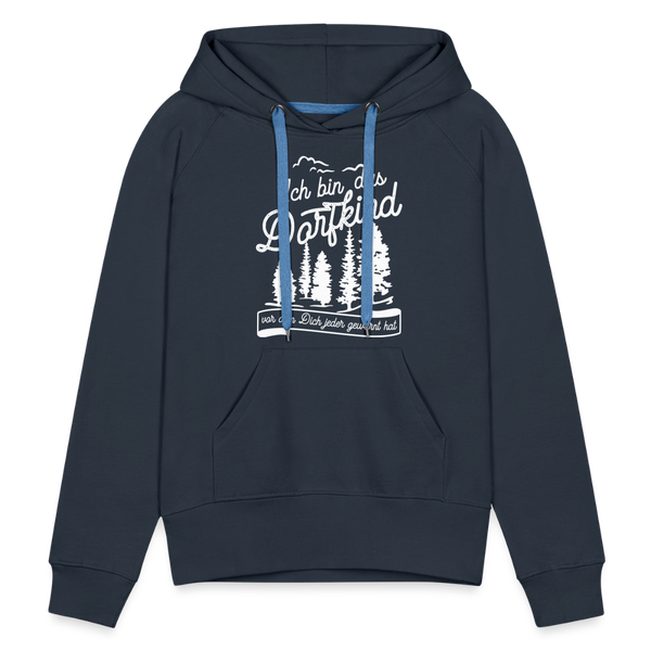 Ich bin das Dorfkind vor dem Dich jeder gewarnt hat / Frauen Premium Hoodie - Navy