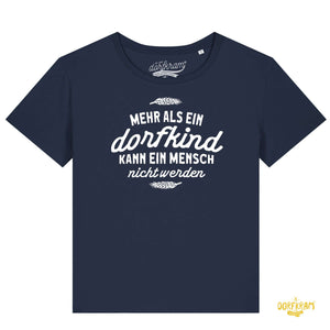 Mehr als ein Dorfkind kann ein Mensch nicht werden / Damen Organic Shirt