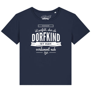 Niemand ist perfekt aber als Dorfkind ist man verdammt nah dran / Damen Organic Shirt