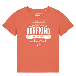 Niemand ist perfekt aber als Dorfkind ist man verdammt nah dran / Damen Organic Shirt