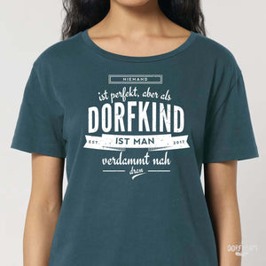 Niemand ist perfekt aber als Dorfkind ist man verdammt nah dran / Damen Organic Shirt