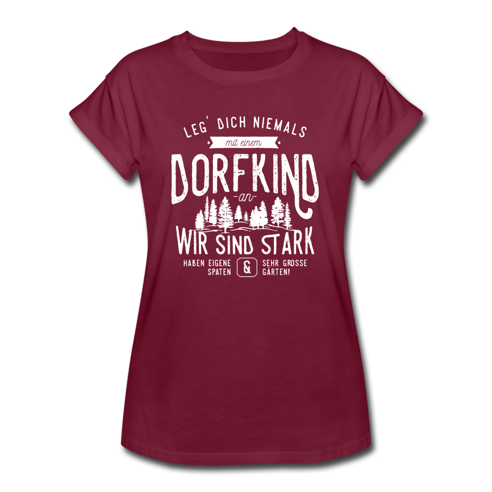 Leg Dich niemals mit einem Dorfkind an. Wir sind stark, haben eigene Spaten und sehr große Gärten⎪Frauen Oversize T-Shirt - Bordeaux