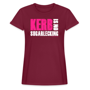 Kerb is noch sugarlecking / Damen Oversize T-Shirt - Bordeaux